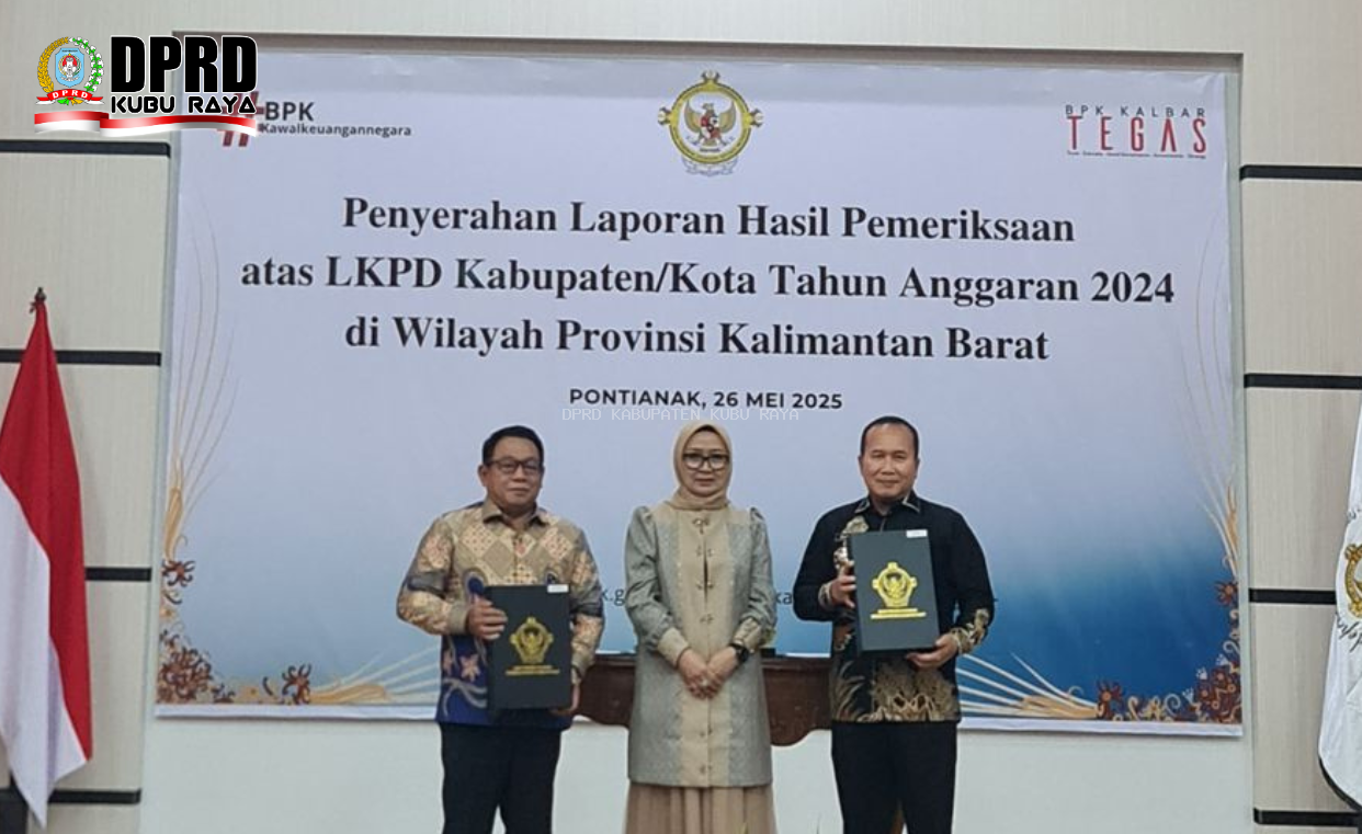 Ketua DPRD dan Bupati Kubu Raya Hadiri Penyerahan LHP BPK-RI Perwakilan Kalbar